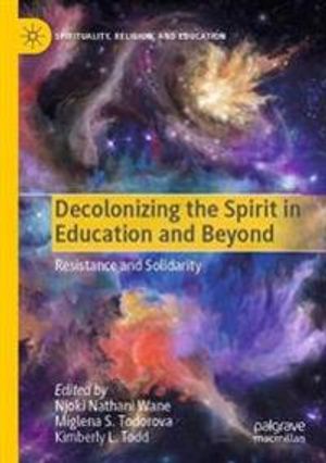 Decolonizing the Spirit in Education and Beyond: Resistance and Solidarity (Spirituality, Religion, and Education) | 1:a upplagan