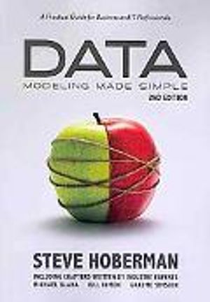 Data modeling made simple - a practical guide for business & it professiona