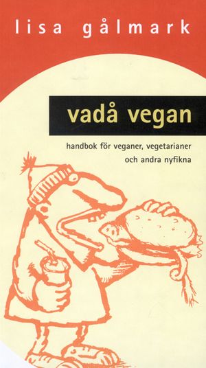 Vadå vegan : Handbok för veganer, vegetarianer och andra nyfikna | 1:a upplagan