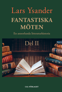 Fantastiska Möten – En annorlunda litteraturhistoria. Del II