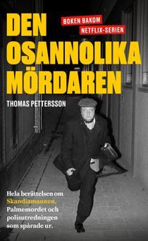 Den osannolika mördaren: Hela berättelsen om Skandiamannen, Palmemordet