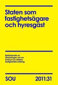 Staten som fastighetsägare och hyresgäst. SOU 2011:31 | 0:e upplagan