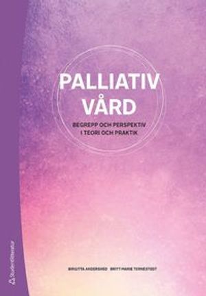 Palliativ vård - Begrepp och perspektiv i teori och praktik |  2:e upplagan