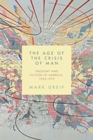 Age of the crisis of man - thought and fiction in america, 1933-1973