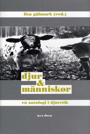 Djur och människor : En antologi i djuretik