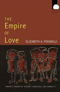 Empire of love - toward a theory of intimacy, genealogy, and carnality