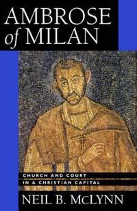 Ambrose of milan - church and court in a christian capital | 0:e upplagan
