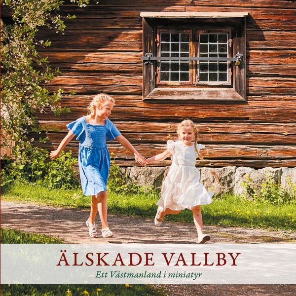 Älskade Vallby - Ett Västmanland i miniatyr | 1:a upplagan