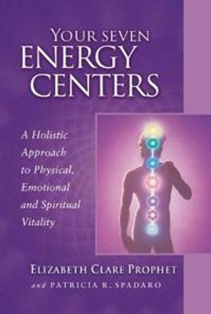 Your seven energy centers - a holistic approach to physical, emotional and