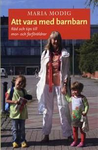 Att vara med barnbarn : råd och tips till mor- och farföräldrar | 0:e upplagan