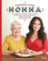 Cooking with nonna - celebrate food & family with over 100 classic recipes