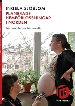 Planerade hemförlossningar i Norden : kvinnors och barnmorskors perspektiv | 0:e upplagan