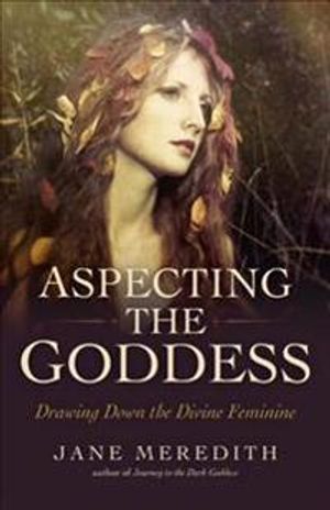 Aspecting the Goddess – Drawing Down the Divine Feminine