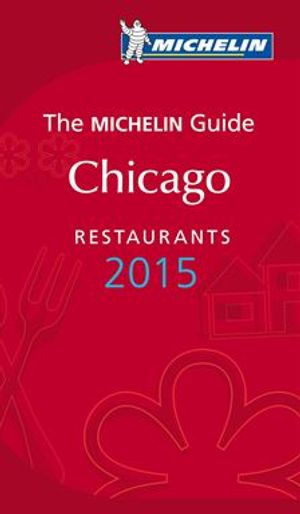 Chicago 2015 MICHELIN : Hotell och restaurangguide | 1:a upplagan