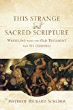 This strange and sacred scripture - wrestling with the old testament and it