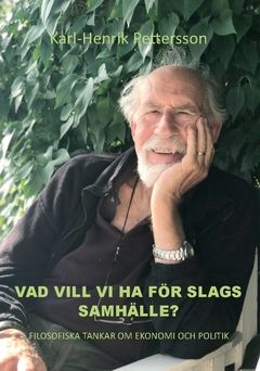 Vad vill vi ha för slags samhälle? : Filosofiska tankar om ekonomi och politik | 0:e upplagan