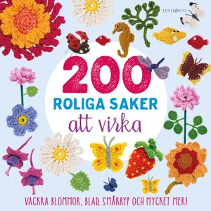 200 roliga saker att virka : vackra blommor, blad, småkryp och mycket mer | 1:a upplagan