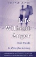 Life Without Anger : Your Guide to Peaceful Living