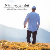 När livet tar slut, död och begravning i islam