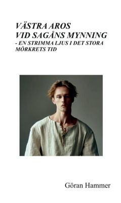 Västra Aros vid Sagåns mynning : En strimma ljus i det stora mörkrets tid | 0:e upplagan