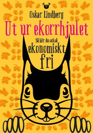 Ut ur ekorrhjulet - så blir du också ekonomiskt fri | 1:a upplagan