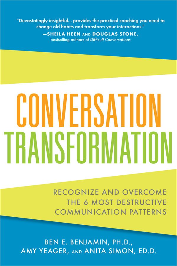 Conversation Transformation: Recognize and Overcome the 6 Most Destructive Communication Patterns | 5:e upplagan
