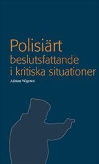 Polisiärt beslutsfattande i kritiska situationer | 1:a upplagan