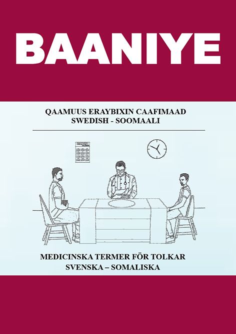 Baaniye. Qaamuus eraybixin caafimaad : Swedish - Soomaali / Medicinska termer för tolkar : svenska - somaliska | 0:e upplagan