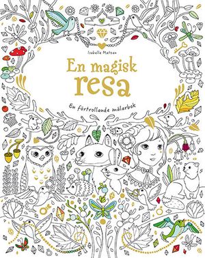 En magisk resa : en förtrollande målarbok