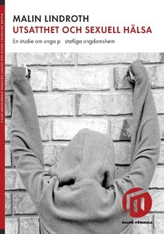Utsatthet och sexuell hälsa : en studie om unga på statliga ungdomshem | 0:e upplagan