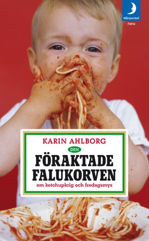 Den föraktade falukorven : om ketchupkrig och fredagsmys