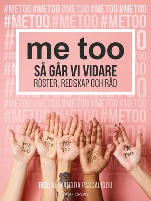 metoo  -  Så går vi vidare - röster, redskap och  råd | 1:a upplagan