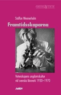 Framtidsskaparna : vetenskapens ungdomskultur vid svenska läroverk 1930-197 | 0:e upplagan