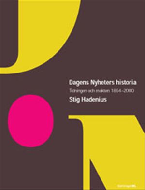 Dagens nyheters historia : tidningen och makten 1864-2000