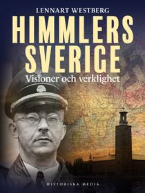 Himmlers Sverige. Visioner och verklighet