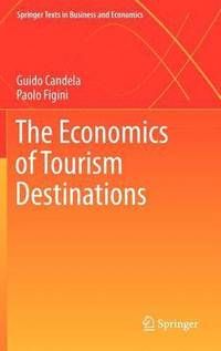 The Economics of Tourism Destinations - Guido Candela - Paolo Figini - Upplaga 1