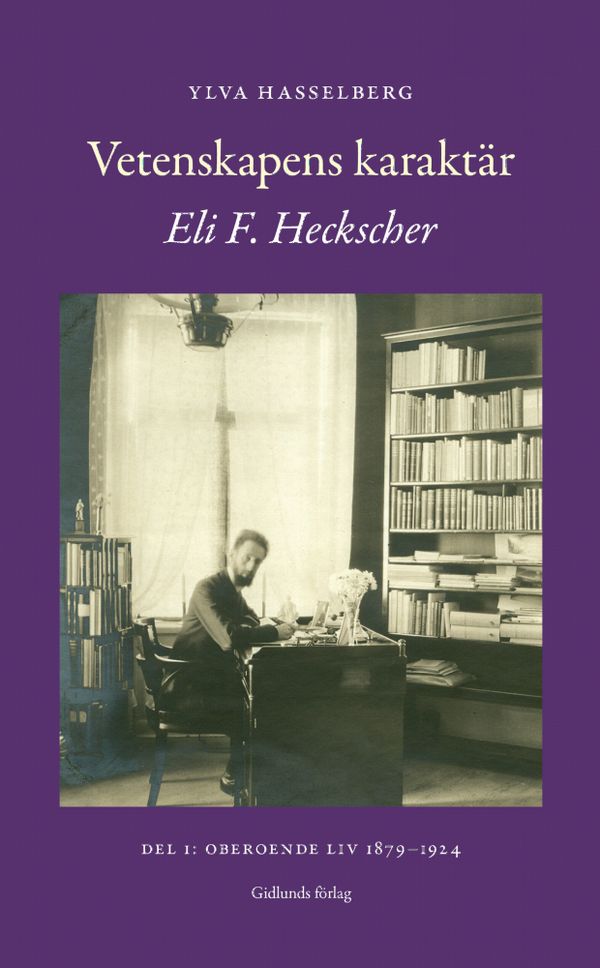 Vetenskapens karaktär. Biografi över Eli F. Heckscher 1879-1952, del I | 0:e upplagan