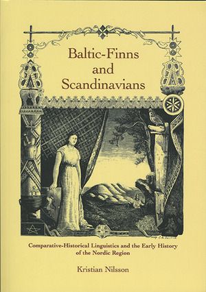 Baltic-Finns and Scandinavians: Comparative-Historical Linguistics and the Early History of the Nordic Region | 1:a upplagan