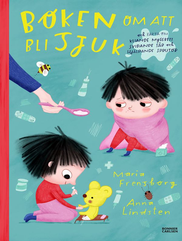 Boken om att bli sjuk : Och fakta om kliande myggbett, svidande sår och hjälpande sprutor | 0:e upplagan