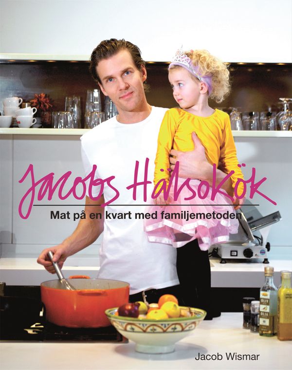 Jacobs hälsokök : mat på en kvart med familjemetoden | 0:e upplagan