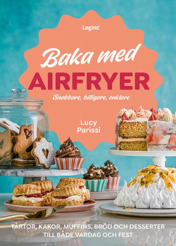 Baka med airfryer : snabbare, billigare, enklare | 0:e upplagan