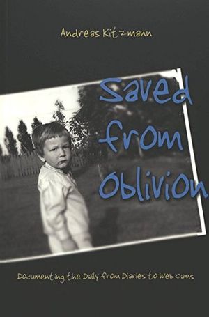 Saved from oblivion - documenting the daily from diaries to web cams