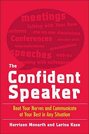 The Confident Speaker: Beat Your Nerves and Communicate at Your Best in Any Situation