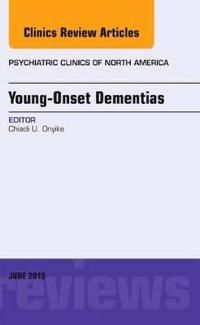 Young-Onset Dementias, An Issue of Psychiatric Clinics of North America | 0:e upplagan
