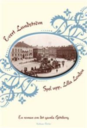 Spel upp, Lilla London : en roman om det gamla Göteborg | 1:a upplagan