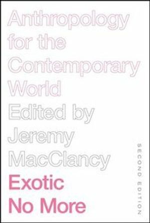 Exotic No More: Anthropology for the Contemporary World |  2:e upplagan