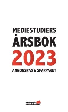 Mediestudiers årsbok 2023 : Annonsras och sparpaket | 0:e upplagan