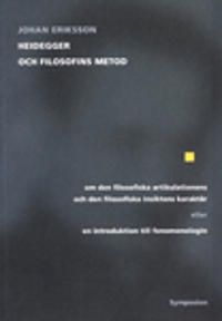 Heidegger och filosofins metod : om den filosofiska artikulationens och den filosofiska insiktens karaktär eller en introduktion | 0:e upplagan