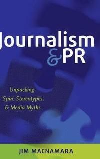 Journalism and pr - unpacking spin, stereotypes, and media myths