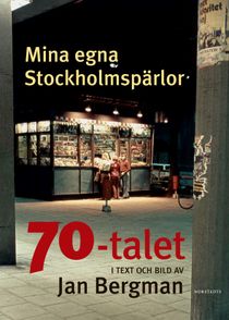 Mina egna Stockholmspärlor : 70-talet i text och bild